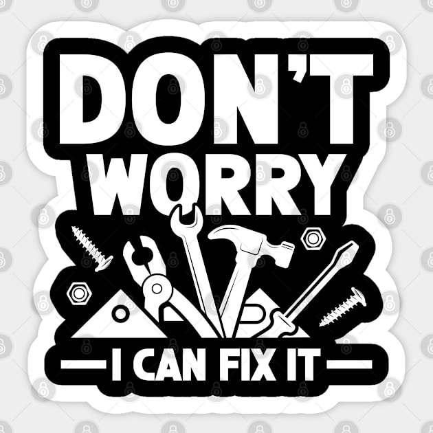 Don't Worry I Can Fix It Sticker by AngelBeez29